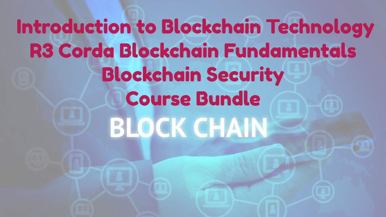 Intro to Blockchain Technology, Blockchain Security  and R3 Corda